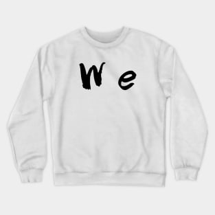 We Crewneck Sweatshirt